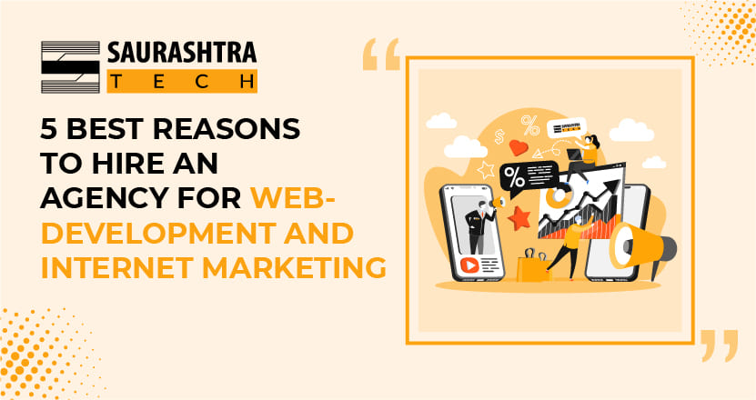 5 Best Reasons to Hire an Agency for Web-Development and Internet Marketing | Saurashtra Tech