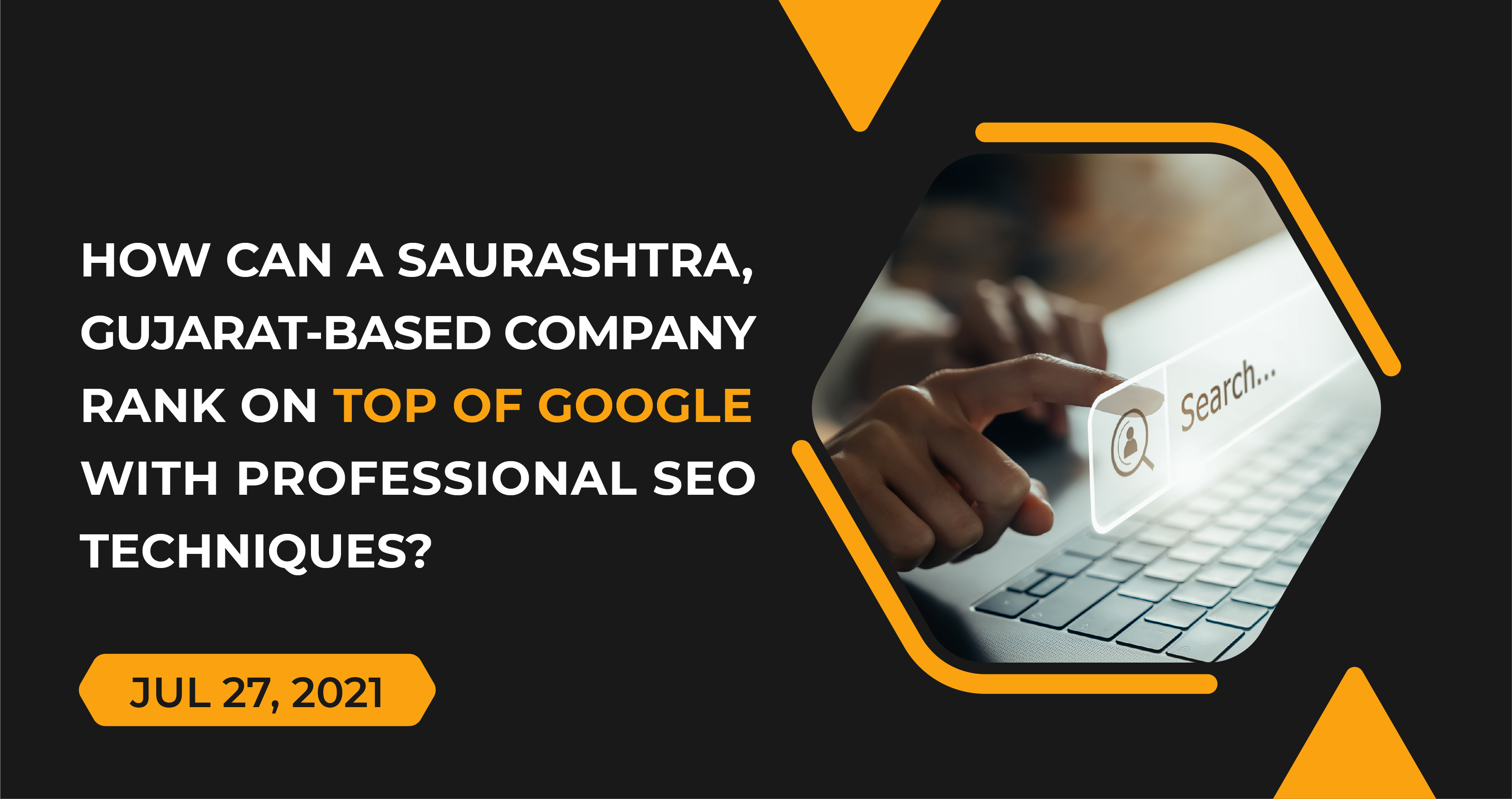 How can a Saurashtra, Gujarat-based company Rank on TOP of Google with professional SEO techniques? | Saurashtra Tech