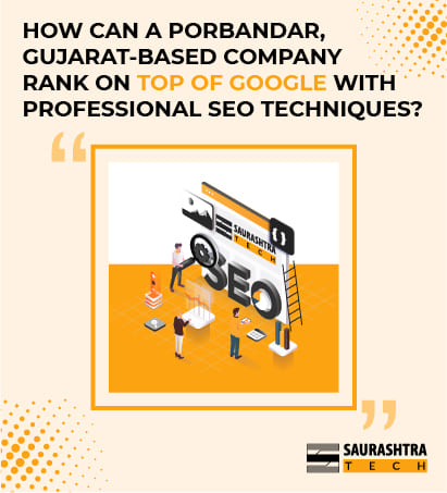 How can a Porbandar, Gujarat-based company Rank on TOP of Google with professional SEO techniques? | Saurashtra Tech