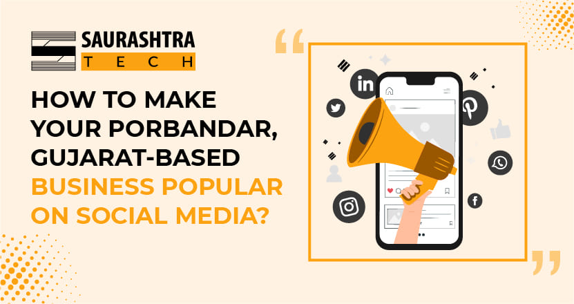 How to make your Porbandar, Gujarat based Business Popular on saSocial Media? | Saurashtra Tech